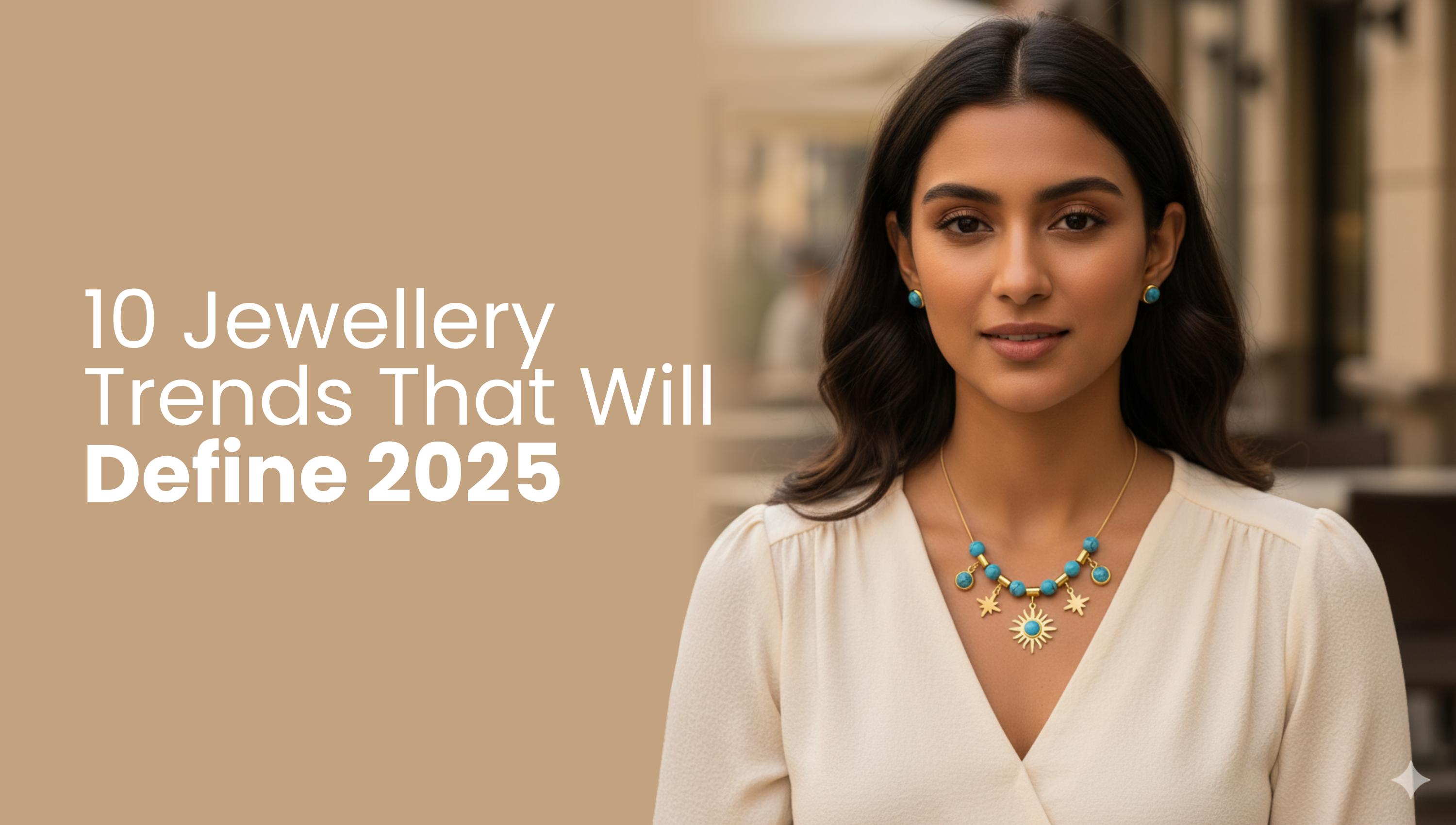 10 Jewellery Trends That Will Define 2025